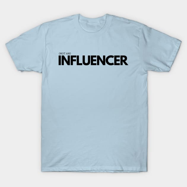 (Not An) Influencer T-Shirt by TJWDraws